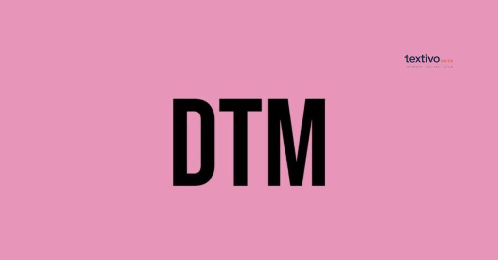 What Does DTM Mean In Text?